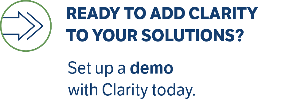 Ready to add Clarity to your solutions? Set up a demo with Clarity today.